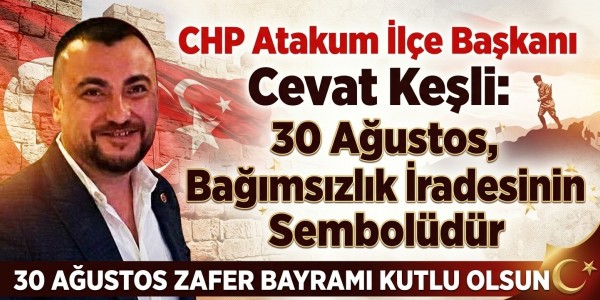 CHP Atakum İlçe Başkanı Keşli: 30 Ağustos, Bağımsızlık İradesinin Sembolüdür